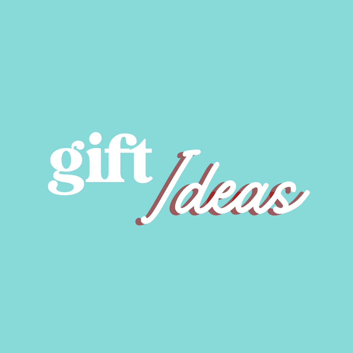 Gift Ideas
